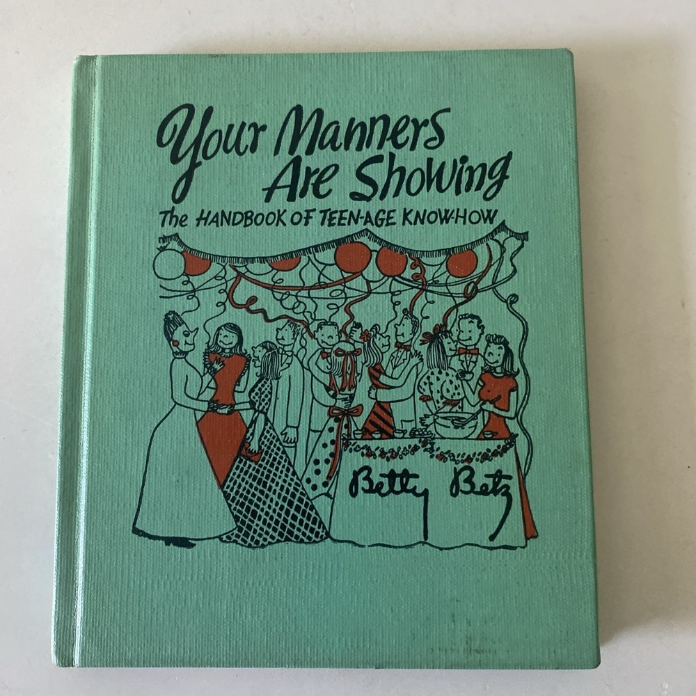 Betty Betz "Your Manners Are Showing - the Handbook of Teenage Know-How" HC 1946
